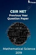 Previous Year Question Paper For CSIR NET Mathematical Science 2019 Previous Year Question Paper For CSIR NET Mathematical Science 2019